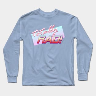 Totally RAD! Long Sleeve T-Shirt